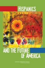 Hispanics and the Future of America af Committee on Transforming Our Common Destiny
