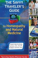 The Savvy Traveler's Guide to Homeopathy and Natural Medicine af Judyth Reichenberg-Ullman
