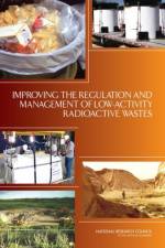 Improving the Regulation and Management of Low-Activity Radioactive Wastes af Committee on Improving Practices for Regulating and Managing Low-Activity Radioactive Wastes