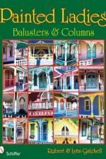 Painted Ladies: Balusters & Columns af Robert and Lynn Gatchell
