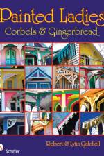 Painted Ladies: Corbels & Gingerbread af Robert and Lynn Gatchell