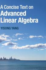 A Concise Text on Advanced Linear Algebra af Yisong Yang
