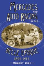 Mercedes and Auto Racing in the Belle Epoque, 1895-1915 af Robert Dick
