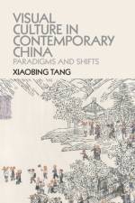 Visual Culture in Contemporary China af Xiaobing (University of Michigan Tang