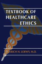 Textbook of Healthcare Ethics af Erich E.H. Loewy