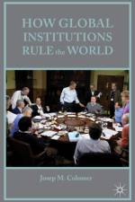 How Global Institutions Rule the World af Josep M Colomer