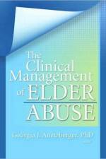 The Clinical Management of Elder Abuse af Georgia J Anetzberger