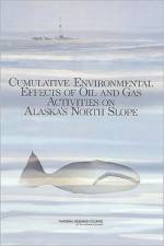 Cumulative Environmental Effects of Oil and Gas Activities on Alaska's North Slope af National Research Council