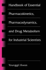 Handbook of Essential Pharmacokinetics, Pharmacodynamics and Drug Metabolism for Industrial Scientists af Younggil Kwon