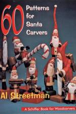 60 Patterns for Santa Carvers af Al Streetman