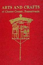 Arts and Crafts of Chester County, Pennsylvania af Margaret Berwind Schiffer