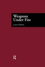Weapons Under Fire af Lauren Holland