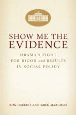 Show Me the Evidence af Ron Haskins