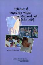 Influence of Pregnancy Weight on Maternal and Child Health af Committee on the Impact of Pregnancy Weight on Maternal and Child Health