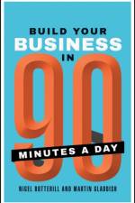 Build Your Business In 90 Minutes A Day af Nigel Botterill