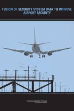 Fusion of Security System Data to Improve Airport Security af Committee on Assessment of Security Technologies for Transportation
