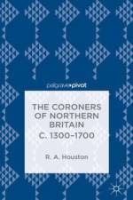 The Coroners of Northern Britain c. 1300-1700 af R. Houston