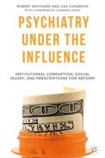 Psychiatry Under the Influence af R. Whitaker