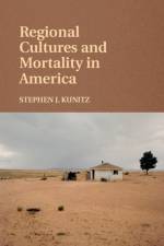 Regional Cultures and Mortality in America af Stephen J. (University of Rochester Kunitz