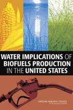 Water Implications of Biofuels Production in the United States af Committee on Water Implications of Biofuels Production in the United States