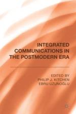 Integrated Communications in the Postmodern Era af Philip J. Kitchen