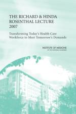 The Richard and Hinda Rosenthal Lecture 2007 af Institute of Medicine