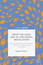 From the Axial Age to the Moral Revolution: John Stuart-Glennie, Karl Jaspers, and a New Understanding of the Idea af E. Halton