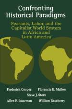 Confronting Historical Paradigms  Peasants, Labor and the Capitalist World System in Africa and Latin America af Frederick Cooper (Professor of History USA)