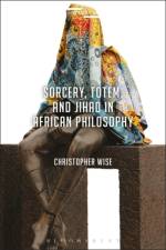 Sorcery, Totem, and Jihad in African Philosophy af Christopher (Western Washington University Wise