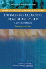Engineering a Learning Healthcare System af National Academy of Engineering