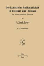 Die Kunstliche Radioaktivitat in Biologie Und Medizin af Traude Bernert
