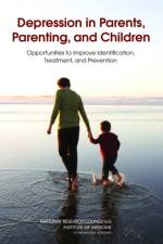 Depression in Parents, Parenting, and Children af Institute of Medicine