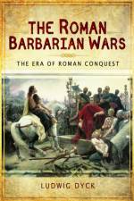 Roman Barbarian Wars: The Era of Roman Conquest af Ludwig Dyck