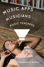 Music Apps for Musicians and Music Teachers af Elizabeth C. Axford