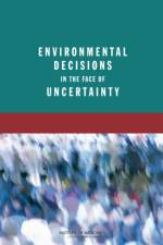 Environmental Decisions in the Face of Uncertainty af Institute of Medicine