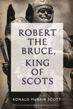 Robert The Bruce: King Of Scots af Ronald McNair Scott