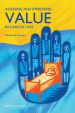 Assessing and Improving Value in Cancer Care af Institute of Medicine