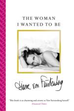 The Woman I Wanted To Be af Diane von Furstenberg