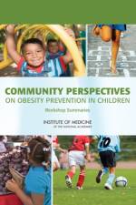 Community Perspectives on Obesity Prevention in Children af Institute of Medicine