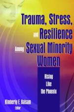 Trauma, Stress, and Resilience Among Sexual Minority Women af Kimberly Balsam