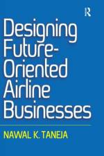 Designing Future-Oriented Airline Businesses af Nawal K. Taneja