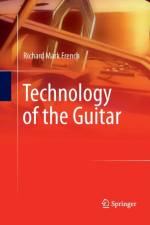 Technology of the Guitar af Richard Mark French