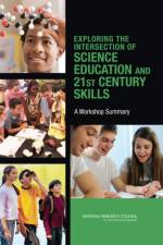Exploring the Intersection of Science Education and 21st Century Skills af National Research Council