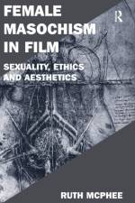 Female Masochism in Film af Ruth McPhee