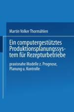 Ein Computergestutztes Produktionsplanungssystem Fur Rezepturbetriebe af Martin Volker Thormahlen