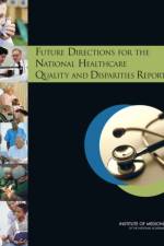 Future Directions for the National Healthcare Quality and Disparities Reports af Institute of Medicine