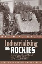 Industrializing the Rockies af David A. Wolff