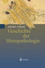Geschichte Der Histopathologie af Georg Dhom