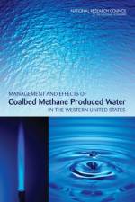 Management and Effects of Coalbed Methane Produced Water in the Western United States af National Research Council