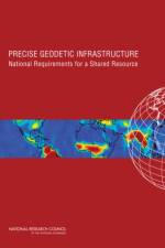 Precise Geodetic Infrastructure af Committee on the National Requirements for Precision Geodetic Infrastructure